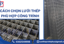 Cách Chọn Lưới Thép Phù Hợp Công Trình