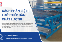 Cách Phân Biệt Lưới Thép Hàn Chất Lượng