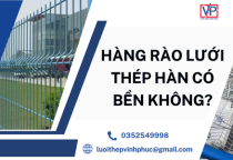 Hàng Rào Lưới Thép Hàn Có Bền Không?