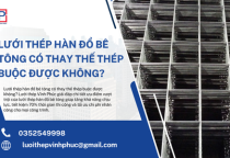 Lưới Thép Hàn Đổ Bê Tông Có Thay Thế Thép Buộc Được Không?