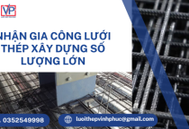 Nhận Gia Công Lưới Thép Xây Dựng Số Lượng Lớn