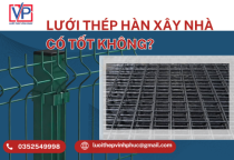 Lưới Thép Hàn Xây Nhà Có Tốt Không?