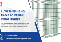 Lưới Thép Hàng Rào Bảo Vệ Khu Công Nghiệp