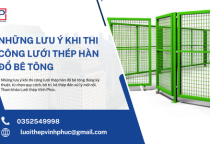 Những Lưu Ý Khi Thi Công Lưới Thép Hàn Đổ Bê Tông