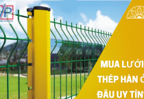 Mua lưới thép hàn ở đâu uy tín?