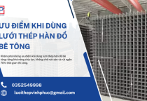 Ưu Điểm Khi Dùng Lưới Thép Hàn Đổ Bê Tông
