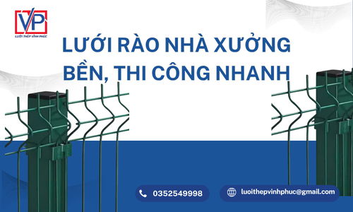 Lưới Rào Nhà Xưởng Bền, Thi Công Nhanh