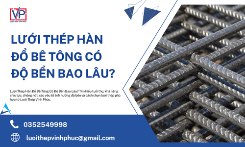 Lưới Thép Hàn Đổ Bê Tông Có Độ Bền Bao Lâu?