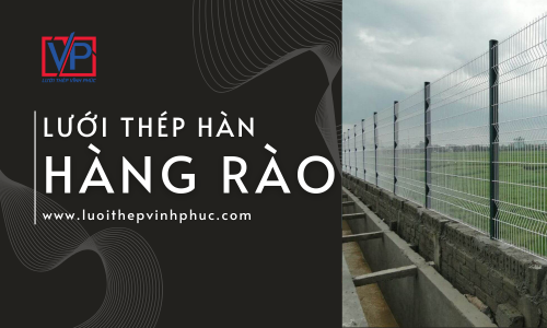 Hàng rào lưới thép hàn – Giải pháp an ninh hiệu quả cho công trình & nhà máy