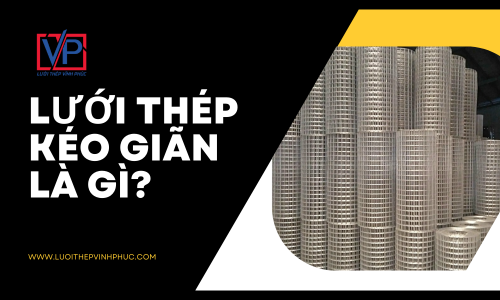 Lưới thép kéo giãn là gì? Ưu điểm & ứng dụng thực tế