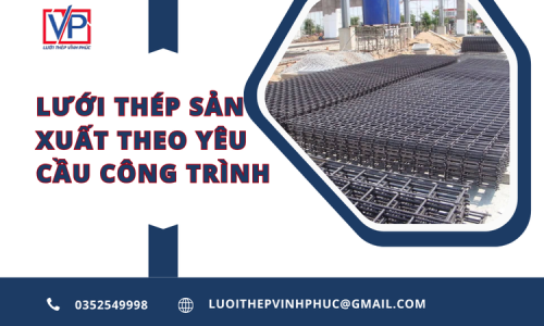 Lưới Thép Sản Xuất Theo Yêu Cầu Công Trình