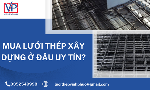 Mua Lưới Thép Xây Dựng Ở Đâu Uy Tín?