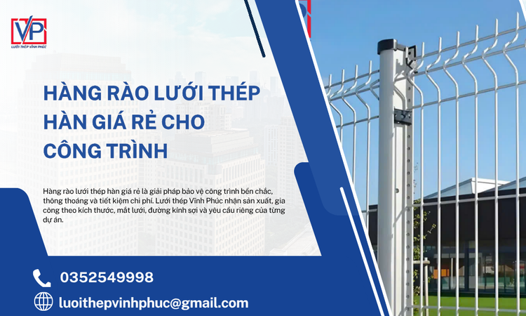 Hàng Rào Lưới Thép Hàn Giá Rẻ Cho Công Trình – Bền Chắc, An Toàn, Tối Ưu Chi Phí