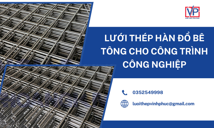 Lưới Thép Hàn Đổ Bê Tông Cho Công Trình Công Nghiệp – Giải pháp tối ưu cho kết cấu hiện đại