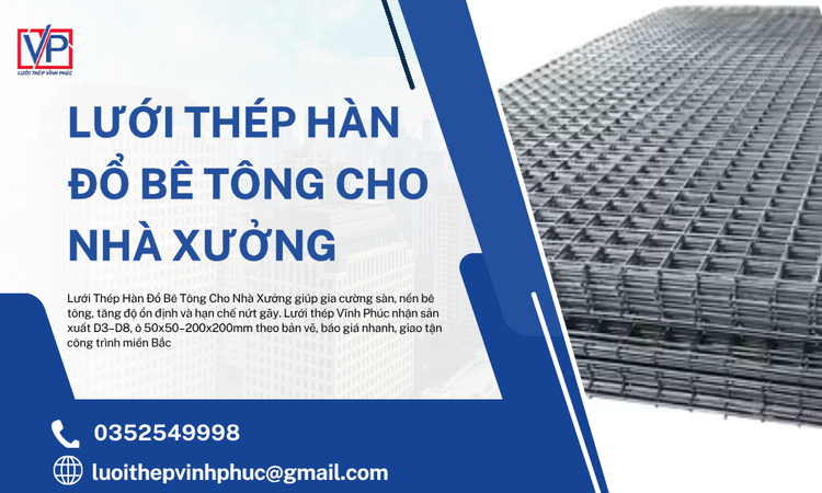 Lưới Thép Hàn Đổ Bê Tông Cho Nhà Xưởng – Giải Pháp Cốt Thép Hiệu Quả, Bền Vững