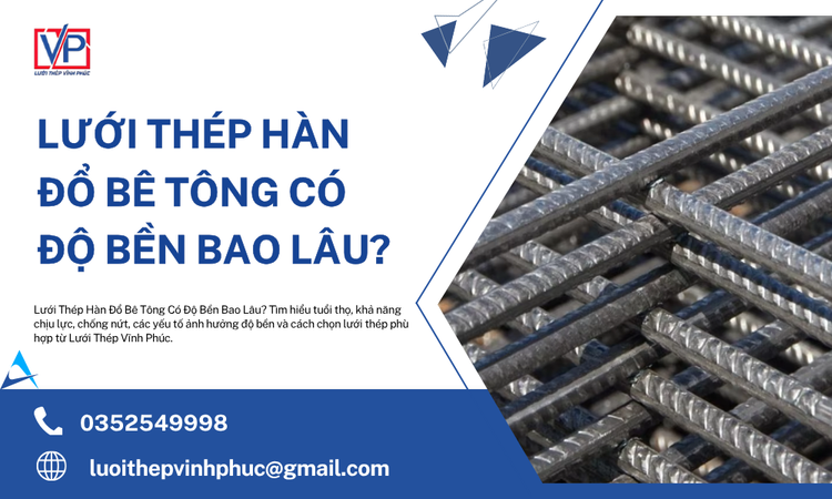 Lưới Thép Hàn Đổ Bê Tông Có Độ Bền Bao Lâu? Giải Đáp Chi Tiết Từ Chuyên Gia