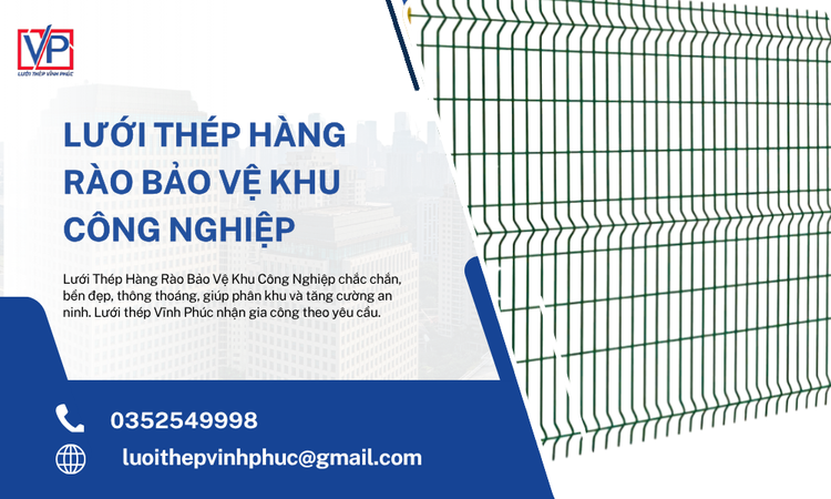Lưới Thép Hàng Rào Bảo Vệ Khu Công Nghiệp Bền Chắc, An Toàn