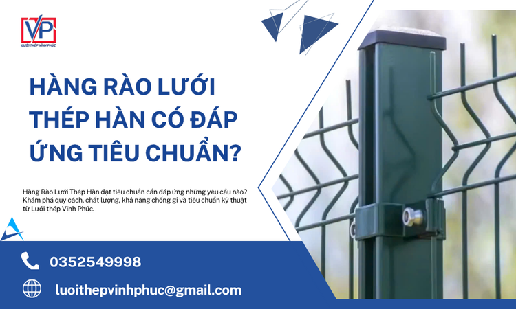 Hàng Rào Lưới Thép Hàn Có Đáp Ứng Tiêu Chuẩn? Giải Đáp Chi Tiết Từ Lưới Thép Vĩnh Phúc