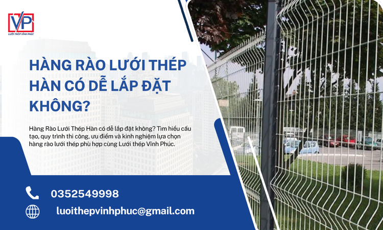 Hàng Rào Lưới Thép Hàn Có Dễ Lắp Đặt Không? Hướng Dẫn Chi Tiết Từ Lưới Thép Vĩnh Phúc