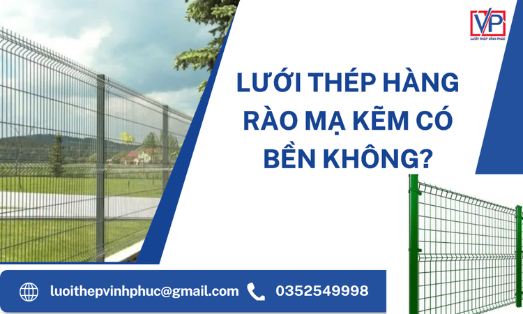 Lưới Thép Hàng Rào Mạ Kẽm Có Bền Không? Giải Đáp Chi Tiết Từ Chuyên Gia