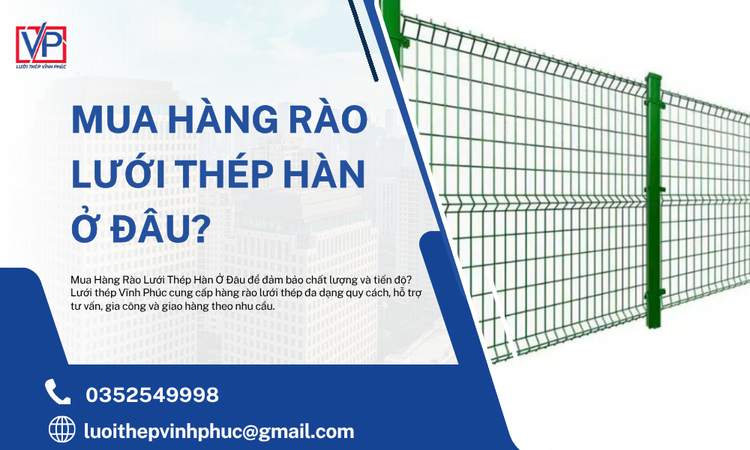 Mua Hàng Rào Lưới Thép Hàn Ở Đâu? Địa Chỉ Uy Tín, Chất Lượng