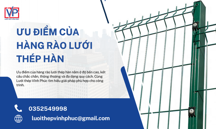 Ưu Điểm Của Hàng Rào Lưới Thép Hàn – Giải Pháp Bền Chắc, Thẩm Mỹ Và Tiết Kiệm