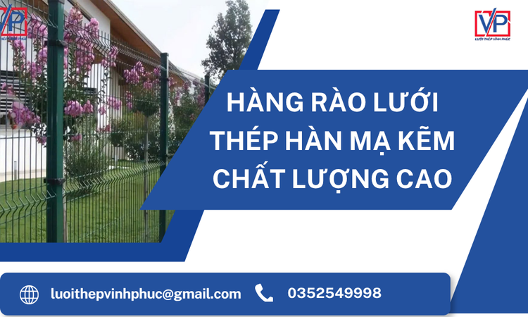 Hàng Rào Lưới Thép Hàn Mạ Kẽm Chất Lượng Cao – Giải Pháp Bền Vững Cho Mọi Công Trình