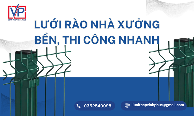 Lưới Rào Nhà Xưởng Bền, Thi Công Nhanh – Giải Pháp Tối Ưu Từ Lưới Thép Vĩnh Phúc