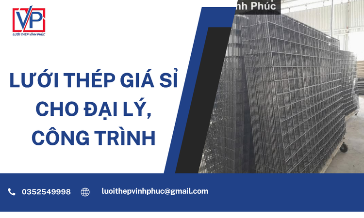 Lưới Thép Giá Sỉ Cho Đại Lý, Công Trình – Giải Pháp Tối Ưu Chi Phí Và Chất Lượng Thi Công