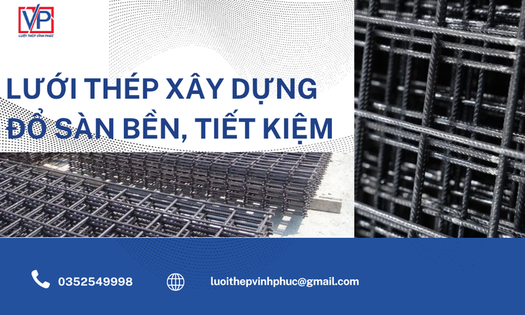 Lưới thép Xây Dựng Đổ Sàn Bền ,Tiết Kiệm – Giải pháp lưới thép hàn đổ sàn bền cho mọi công trình