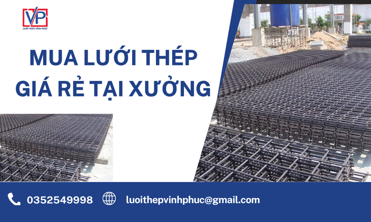 Mua Lưới Thép Giá Rẻ Tại Xưởng – Giải Pháp Tiết Kiệm Và Chất Lượng Cao Cho Mọi Công Trình
