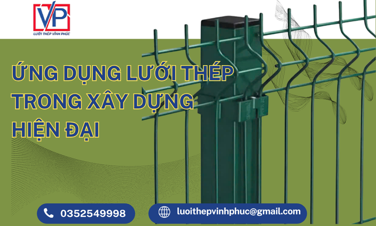 Ứng Dụng Lưới Thép Trong Xây Dựng Hiện Đại – Giải Pháp Tối Ưu Độ Bền Và Chi Phí